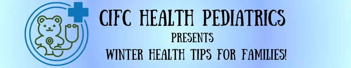 CIFC Health Pediatrics: Winter Health Tips for Families